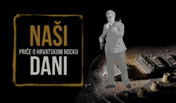 Naši dani – priče o hrvatskom rocku