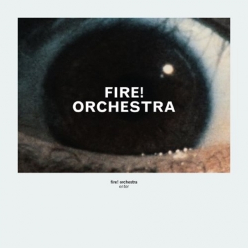Fire! Orchestra 'Enter'