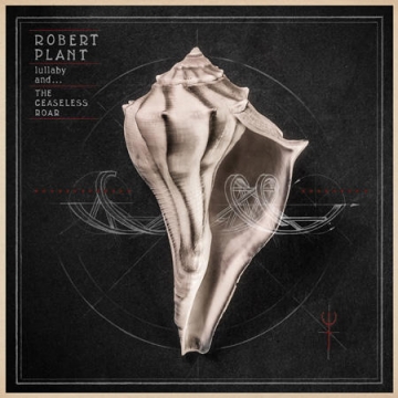 Robert Plant 'Lullaby and… THE CEASELESS ROAR'