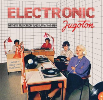 Electronic Jugoton – Synthetic Music From Yugoslavia 1964-1989