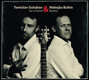 Tomislav Goluban & Nebojša Buhin 'For a Friend & Brother'