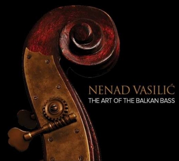 Nenad Vasilić 'The Art of the Balkan Bass'