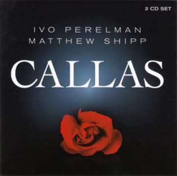Ivo Perelman /Matthew Shipp 'Callas'