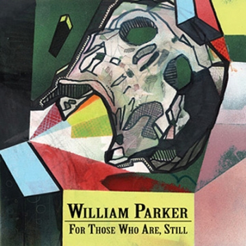 William Parker 'Ceremonies For Those Who Are, Still'