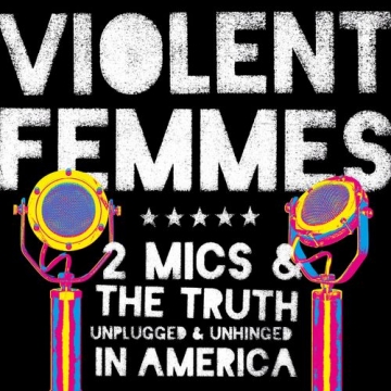 Violent Femmes "2 Mics and the Truth"