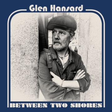 Glen Hansard "Between Two Shores"